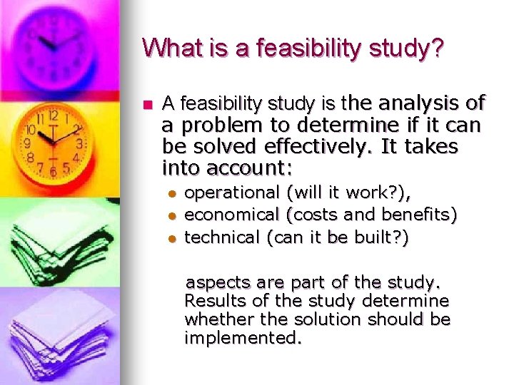 What is a feasibility study? n A feasibility study is the analysis of a