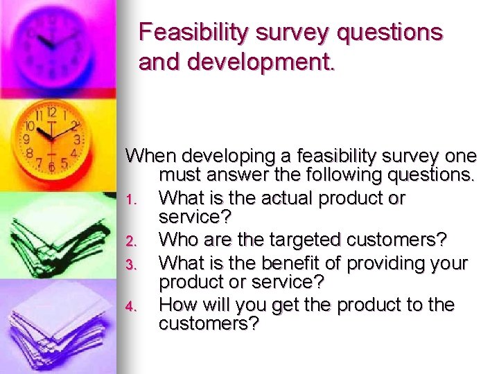 Feasibility survey questions and development. When developing a feasibility survey one must answer the
