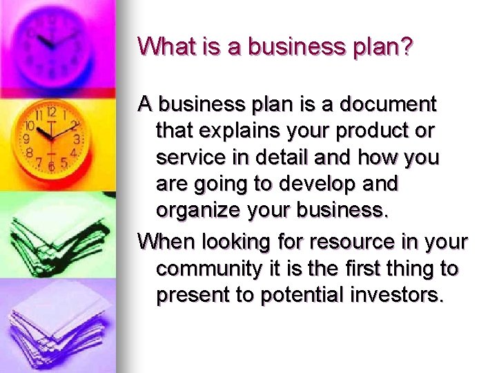 What is a business plan? A business plan is a document that explains your