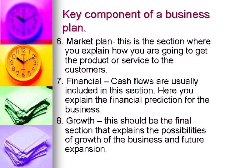 Key component of a business plan. 6. Market plan- this is the section where