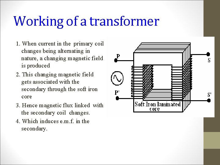 Working of a transformer 1. When current in the primary coil changes being alternating