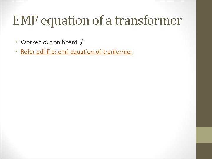 EMF equation of a transformer • Worked out on board / • Refer pdf