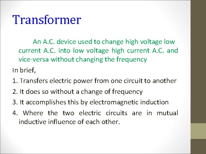 Transformer An A. C. device used to change high voltage low current A. C.