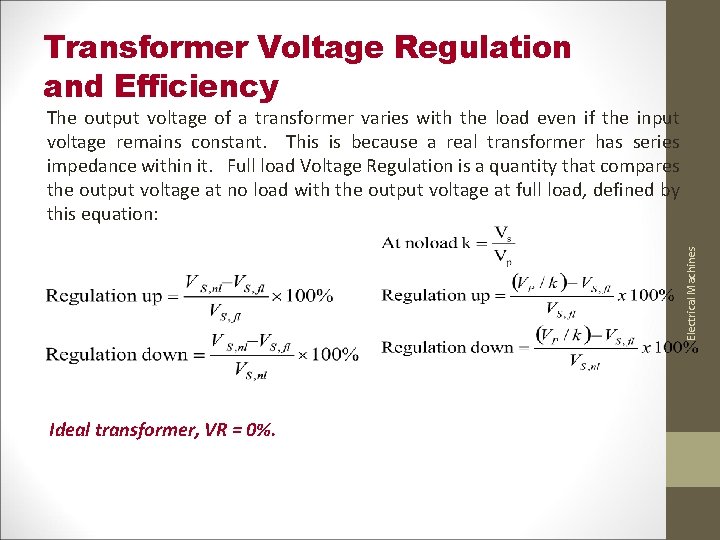 Transformer Voltage Regulation and Efficiency Electrical Machines The output voltage of a transformer varies