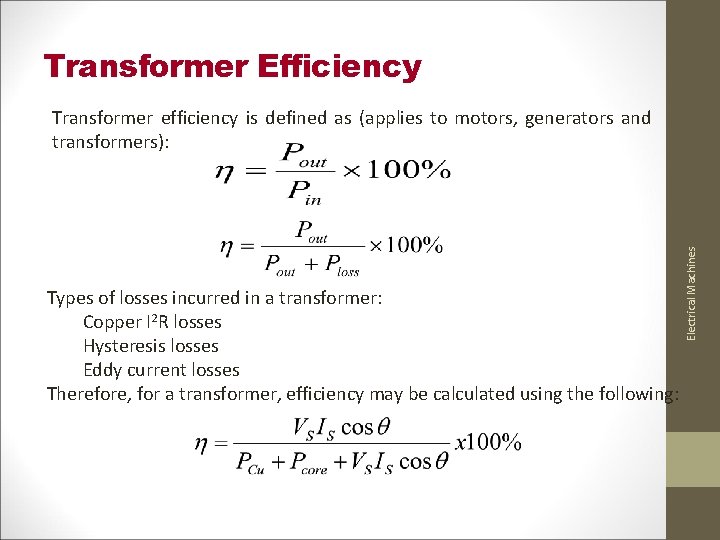 Transformer Efficiency Types of losses incurred in a transformer: Copper I 2 R losses