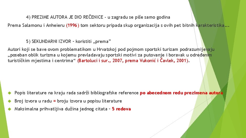 4) PREZIME AUTORA JE DIO REČENICE - u zagradu se piše samo godina Prema