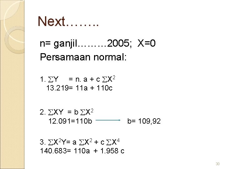 Next……. . n= ganjil……… 2005; X=0 Persamaan normal: 1. Y = n. a +