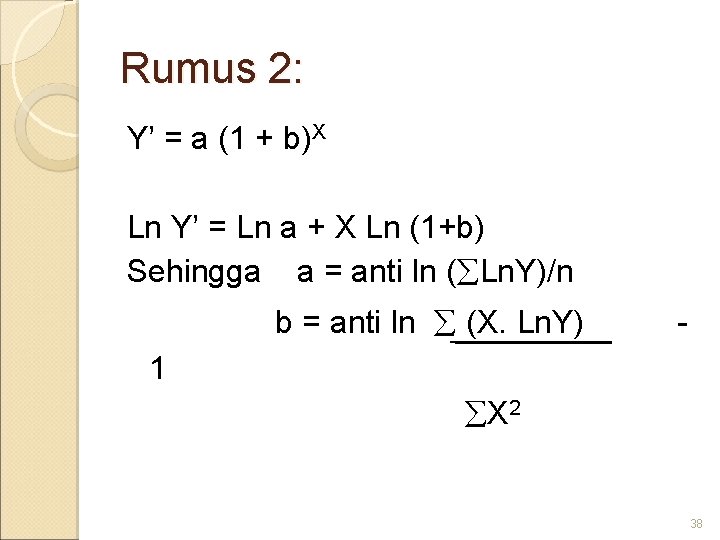 Rumus 2: Y’ = a (1 + b)X Ln Y’ = Ln a +