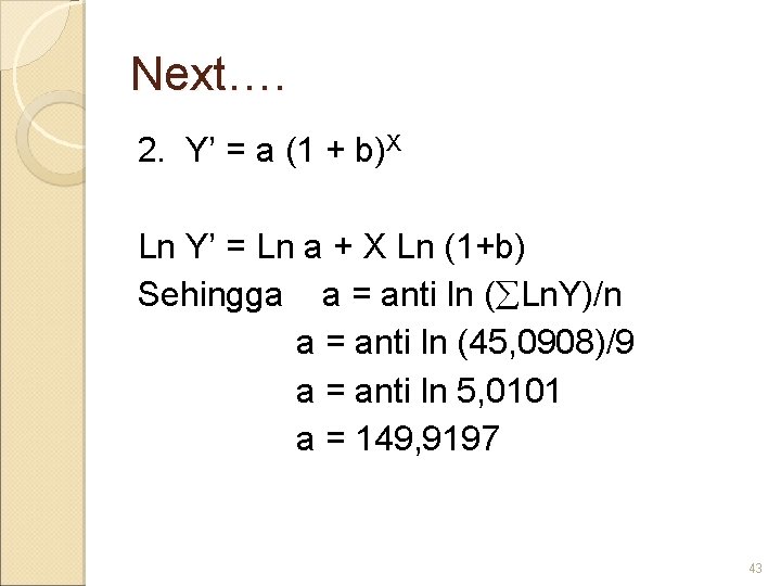 Next…. 2. Y’ = a (1 + b)X Ln Y’ = Ln a +