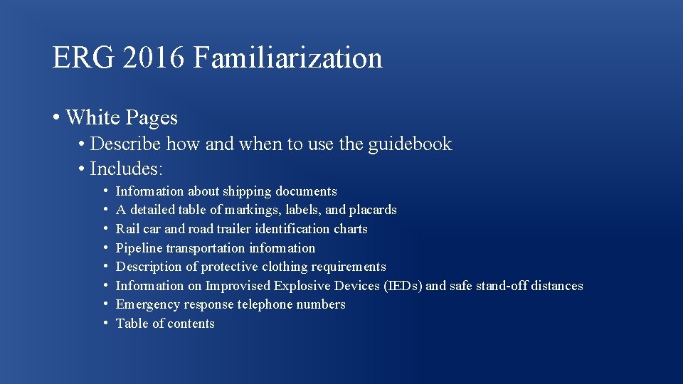 ERG 2016 Familiarization • White Pages • Describe how and when to use the