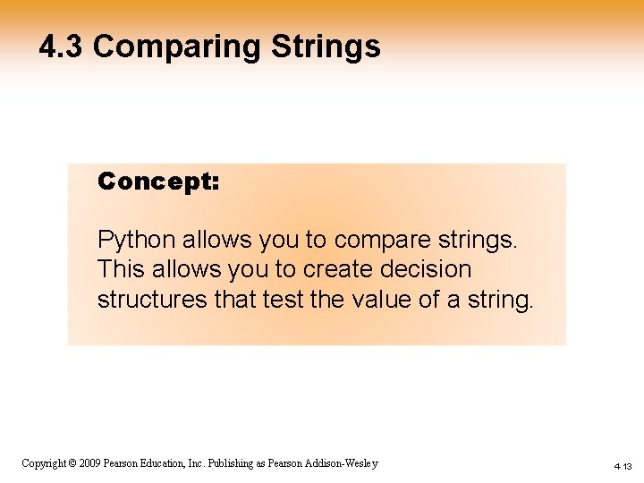 4. 3 Comparing Strings Concept: Python allows you to compare strings. This allows you