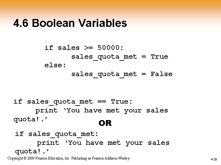 4. 6 Boolean Variables if sales >= 50000: sales_quota_met = True else: sales_quota_met =