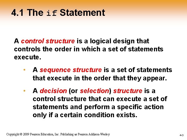 4. 1 The if Statement A control structure is a logical design that controls