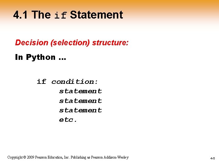 4. 1 The if Statement Decision (selection) structure: In Python … if condition: statement