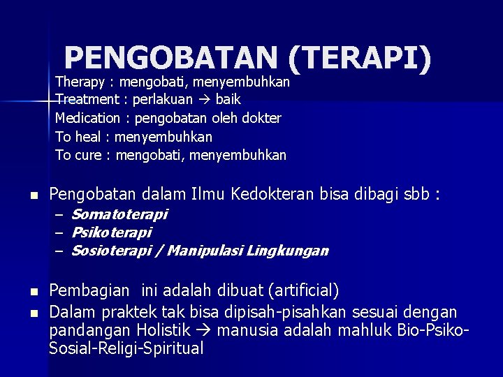 PENGOBATAN (TERAPI) Therapy : mengobati, menyembuhkan Treatment : perlakuan baik Medication : pengobatan oleh