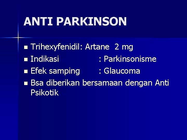 ANTI PARKINSON Trihexyfenidil: Artane 2 mg n Indikasi : Parkinsonisme n Efek samping :