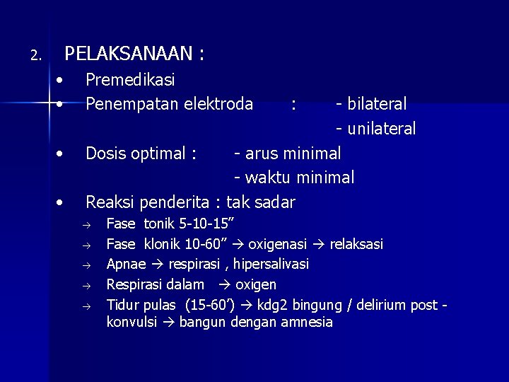 2. PELAKSANAAN : • • Premedikasi Penempatan elektroda - bilateral - unilateral Dosis optimal