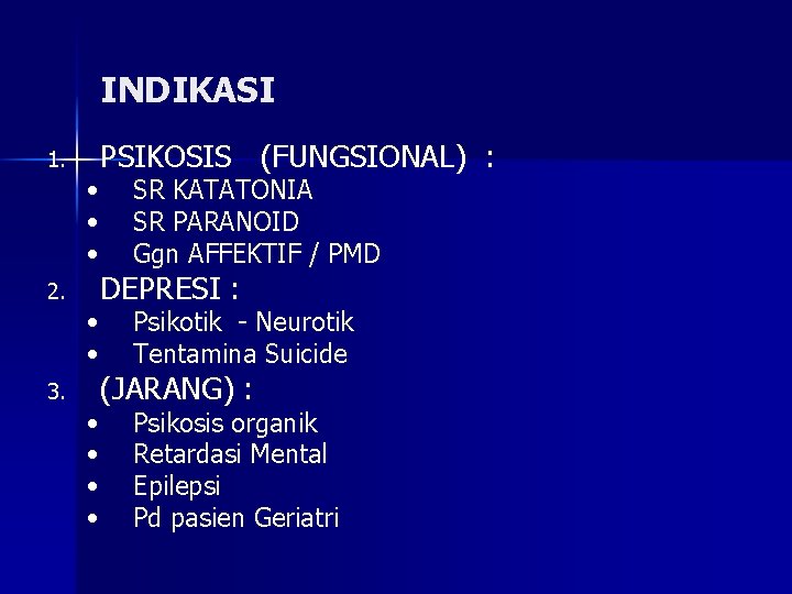 INDIKASI 1. 2. 3. PSIKOSIS (FUNGSIONAL) : • • • SR KATATONIA SR PARANOID