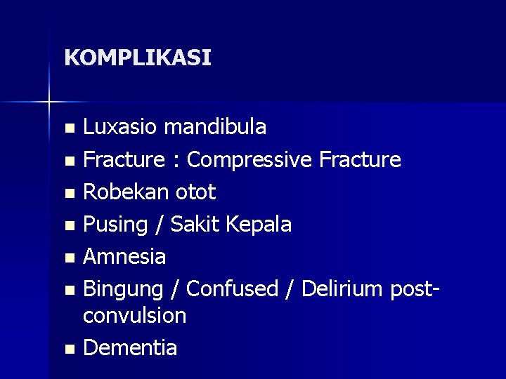 KOMPLIKASI Luxasio mandibula n Fracture : Compressive Fracture n Robekan otot n Pusing /