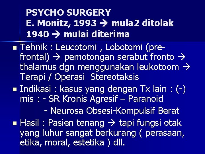 PSYCHO SURGERY E. Monitz, 1993 mula 2 ditolak 1940 mulai diterima n Tehnik :