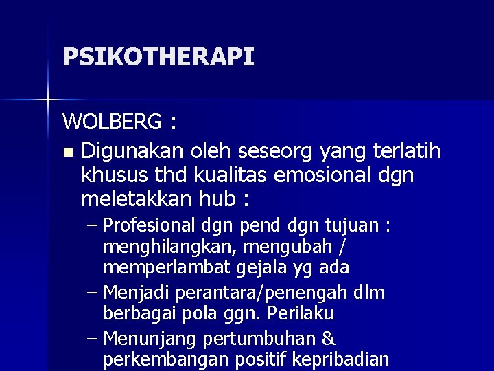 PSIKOTHERAPI WOLBERG : n Digunakan oleh seseorg yang terlatih khusus thd kualitas emosional dgn