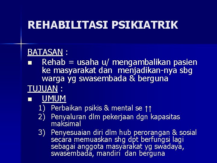 REHABILITASI PSIKIATRIK BATASAN : n Rehab = usaha u/ mengambalikan pasien ke masyarakat dan
