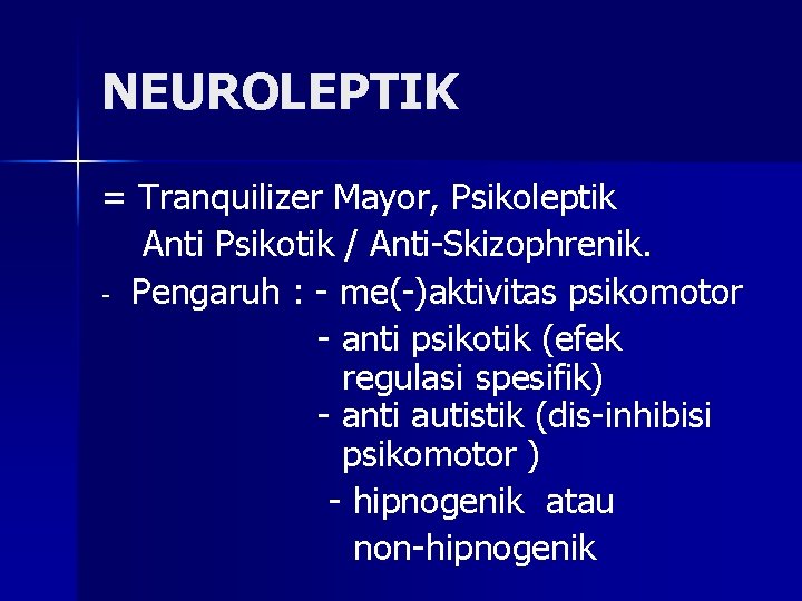 NEUROLEPTIK = Tranquilizer Mayor, Psikoleptik Anti Psikotik / Anti-Skizophrenik. - Pengaruh : - me(-)aktivitas