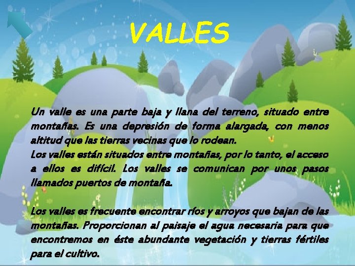 VALLES Un valle es una parte baja y llana del terreno, situado entre montañas.