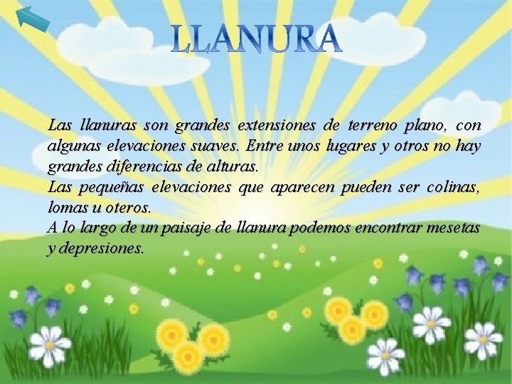 Las llanuras son grandes extensiones de terreno plano, con algunas elevaciones suaves. Entre unos
