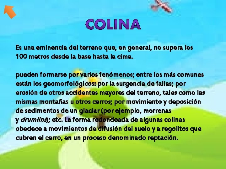 Es una eminencia del terreno que, en general, no supera los 100 metros desde