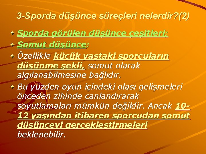 3 -Sporda düşünce süreçleri nelerdir? (2) Sporda görülen düşünce çeşitleri; Somut düşünce: Özellikle küçük