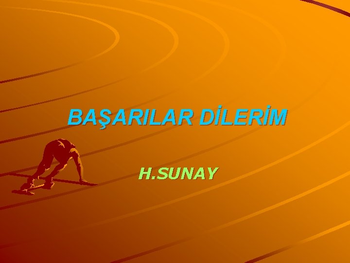 BAŞARILAR DİLERİM H. SUNAY 