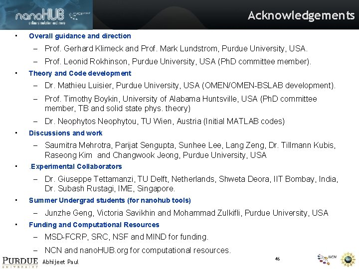 Acknowledgements • Overall guidance and direction – Prof. Gerhard Klimeck and Prof. Mark Lundstrom,