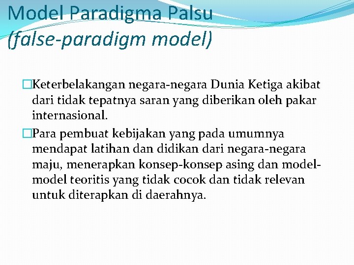 Model Paradigma Palsu (false-paradigm model) �Keterbelakangan negara-negara Dunia Ketiga akibat dari tidak tepatnya saran