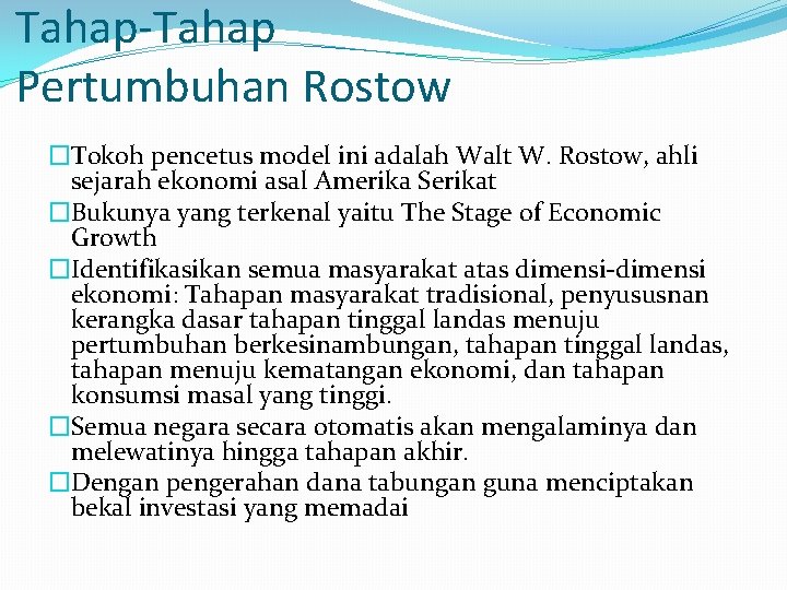 Tahap-Tahap Pertumbuhan Rostow �Tokoh pencetus model ini adalah Walt W. Rostow, ahli sejarah ekonomi