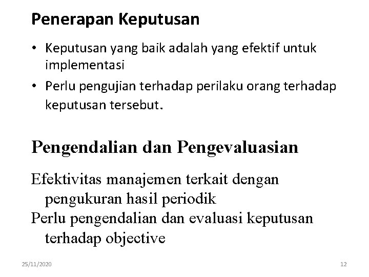 Penerapan Keputusan • Keputusan yang baik adalah yang efektif untuk implementasi • Perlu pengujian