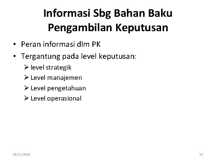 Informasi Sbg Bahan Baku Pengambilan Keputusan • Peran informasi dlm PK • Tergantung pada