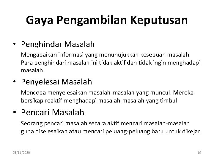 Gaya Pengambilan Keputusan • Penghindar Masalah Mengabaikan informasi yang menunujukkan kesebuah masalah. Para penghindari