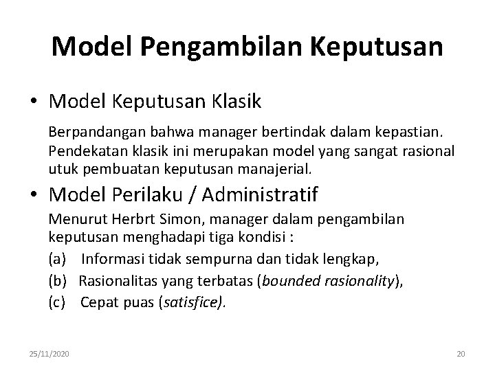 Model Pengambilan Keputusan • Model Keputusan Klasik Berpandangan bahwa manager bertindak dalam kepastian. Pendekatan