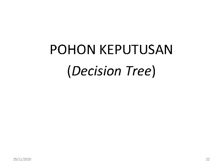 POHON KEPUTUSAN (Decision Tree) 25/11/2020 22 