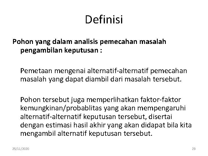 Definisi Pohon yang dalam analisis pemecahan masalah pengambilan keputusan : Pemetaan mengenai alternatif-alternatif pemecahan