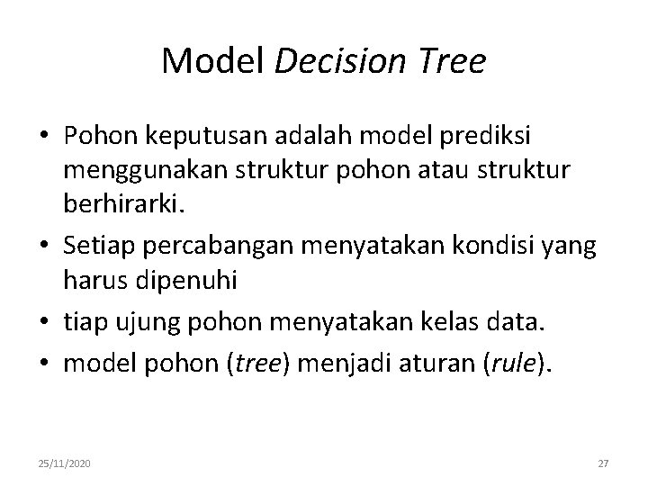 Model Decision Tree • Pohon keputusan adalah model prediksi menggunakan struktur pohon atau struktur