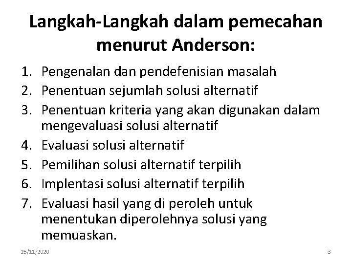 Langkah-Langkah dalam pemecahan menurut Anderson: 1. Pengenalan dan pendefenisian masalah 2. Penentuan sejumlah solusi