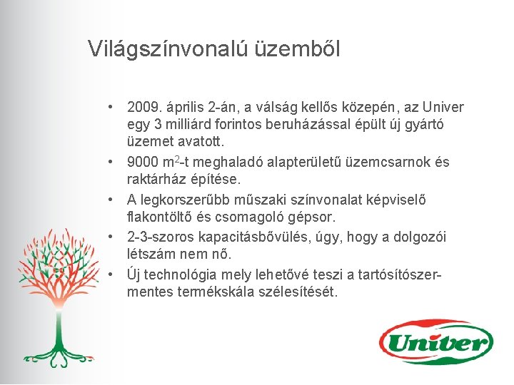 Világszínvonalú üzemből • 2009. április 2 -án, a válság kellős közepén, az Univer egy