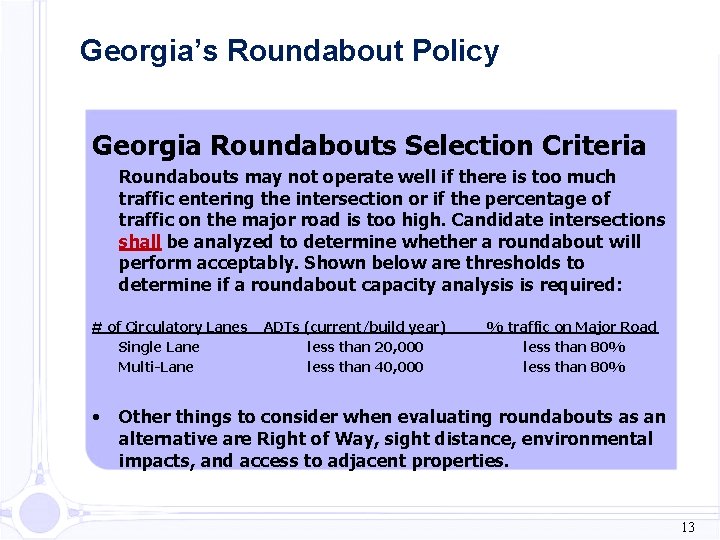 Georgia’s Roundabout Policy Georgia Roundabouts Selection Criteria Roundabouts may not operate well if there