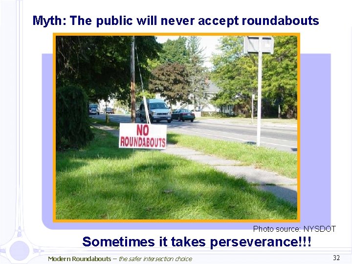 Myth: The public will never accept roundabouts Photo source: NYSDOT Sometimes it takes perseverance!!!