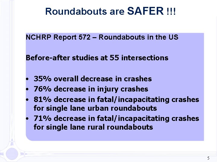 Roundabouts are SAFER !!! NCHRP Report 572 – Roundabouts in the US Before-after studies