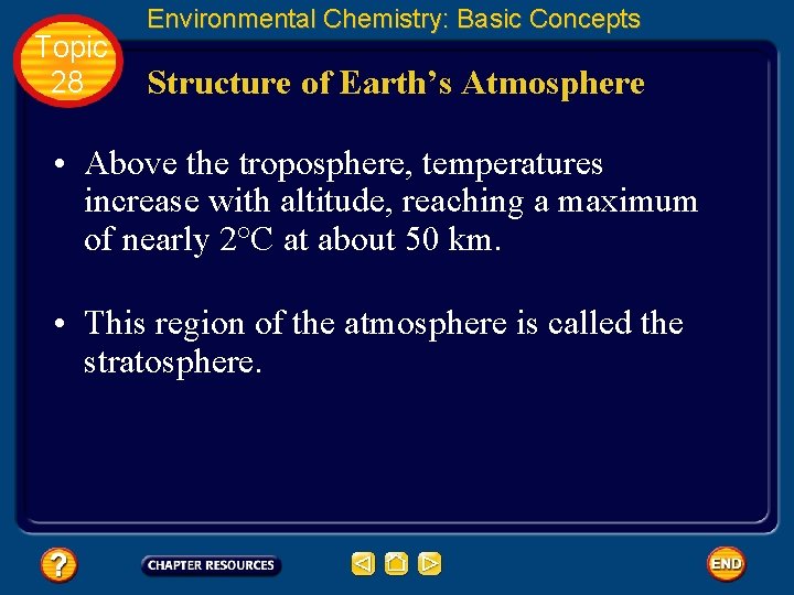 Topic 28 Environmental Chemistry: Basic Concepts Structure of Earth’s Atmosphere • Above the troposphere,