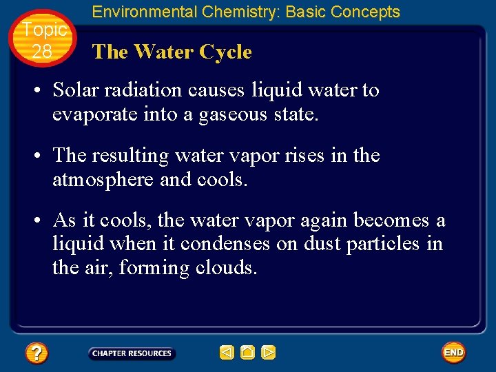 Topic 28 Environmental Chemistry: Basic Concepts The Water Cycle • Solar radiation causes liquid