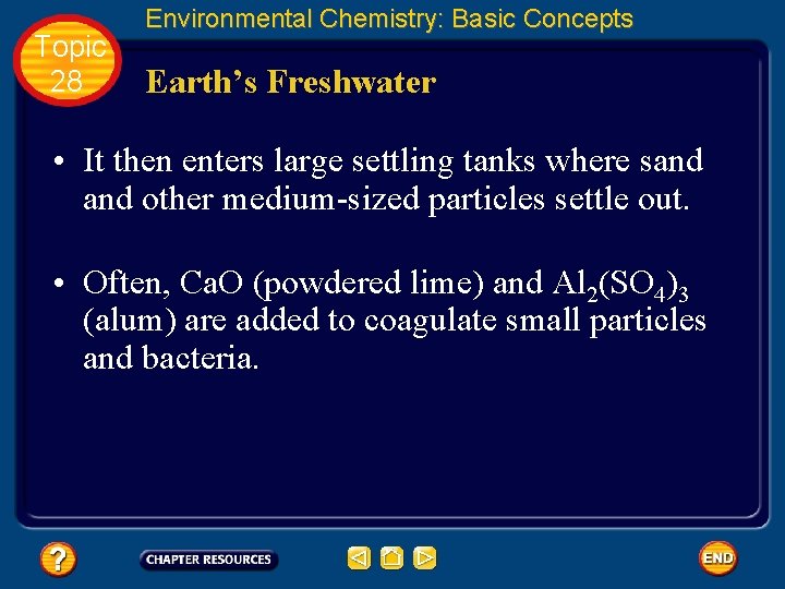 Topic 28 Environmental Chemistry: Basic Concepts Earth’s Freshwater • It then enters large settling Topic 28 Environmental Chemistry: Basic Concepts Earth’s Freshwater • It then enters large settling